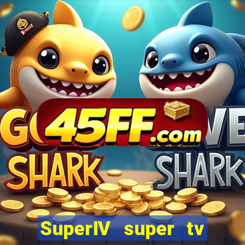 SuperIV super tv ao vivo super super